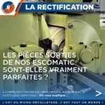 Rectification de pièces issues de machines Escomatic chez Minesco.